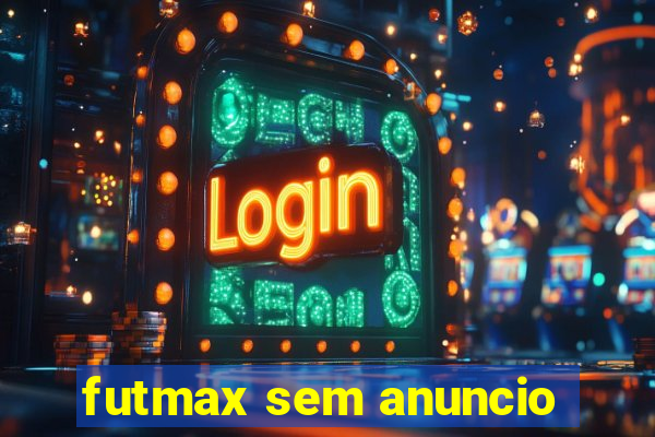 futmax sem anuncio